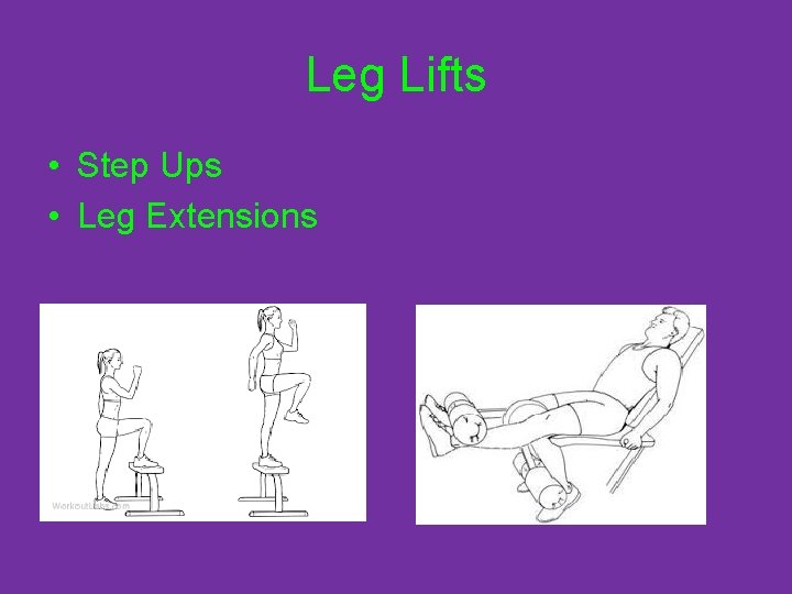 Leg Lifts • Step Ups • Leg Extensions 