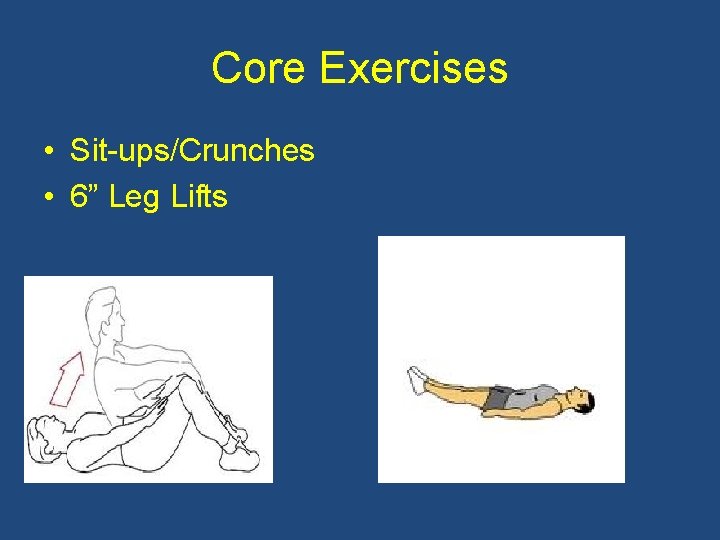 Core Exercises • Sit-ups/Crunches • 6” Leg Lifts 