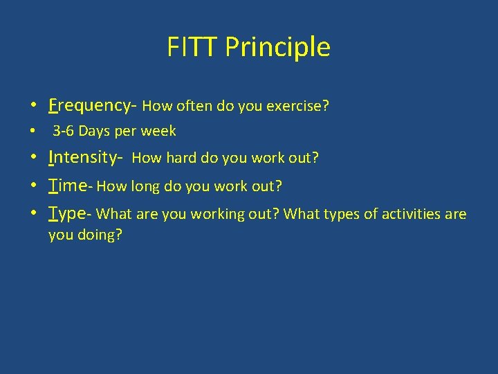 FITT Principle • Frequency- How often do you exercise? • 3 -6 Days per