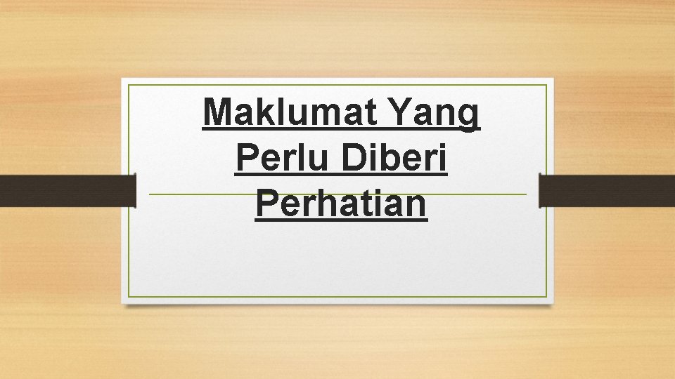 Maklumat Yang Perlu Diberi Perhatian 