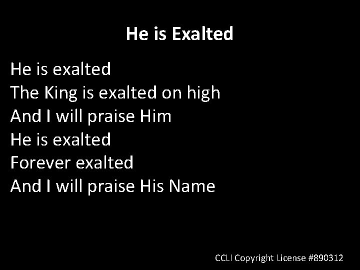 He is Exalted He is exalted The King is exalted on high And I