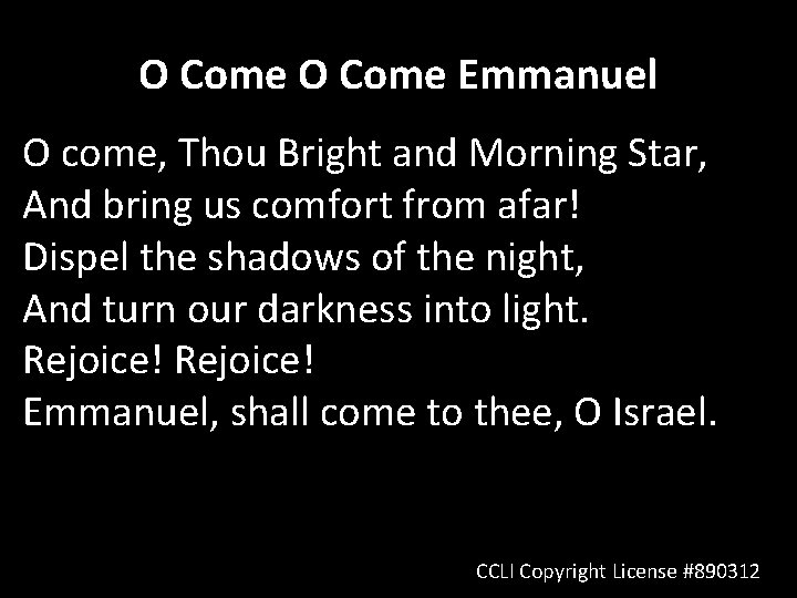 O Come Emmanuel O come, Thou Bright and Morning Star, And bring us comfort