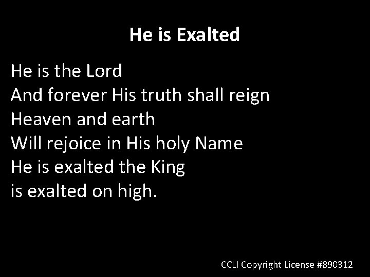 He is Exalted He is the Lord And forever His truth shall reign Heaven
