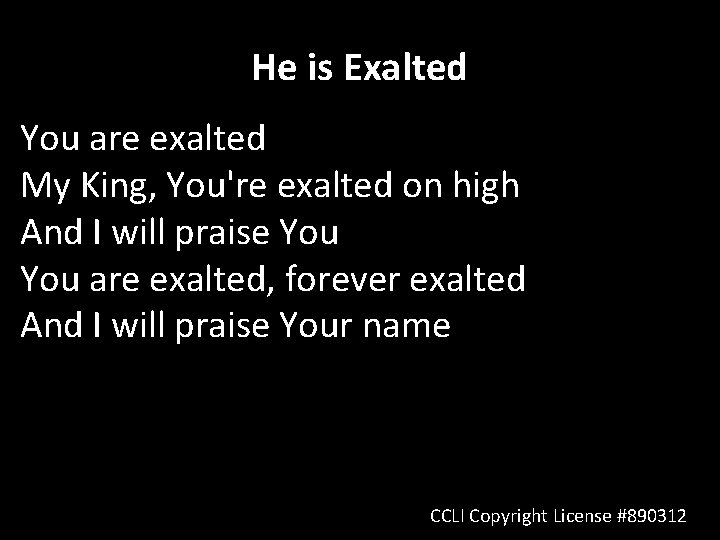 He is Exalted You are exalted My King, You're exalted on high And I