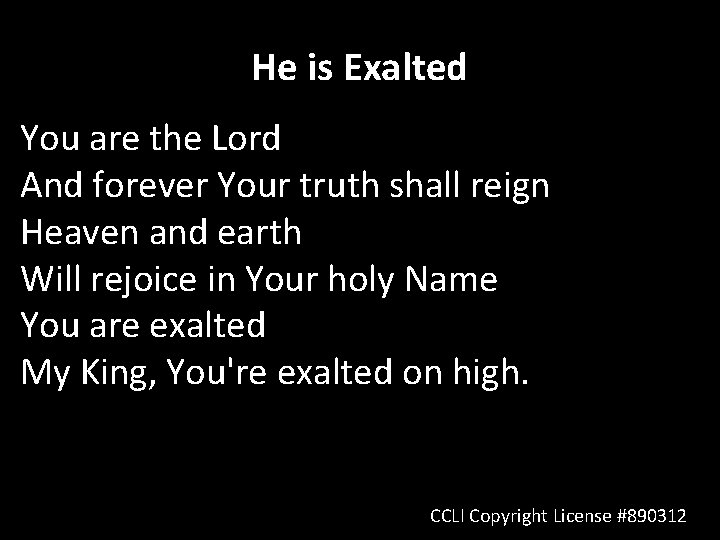 He is Exalted You are the Lord And forever Your truth shall reign Heaven