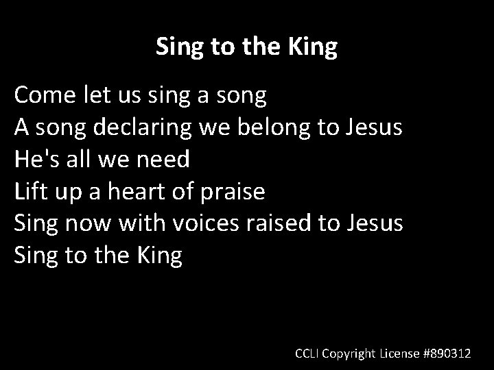 Sing to the King Come let us sing a song A song declaring we
