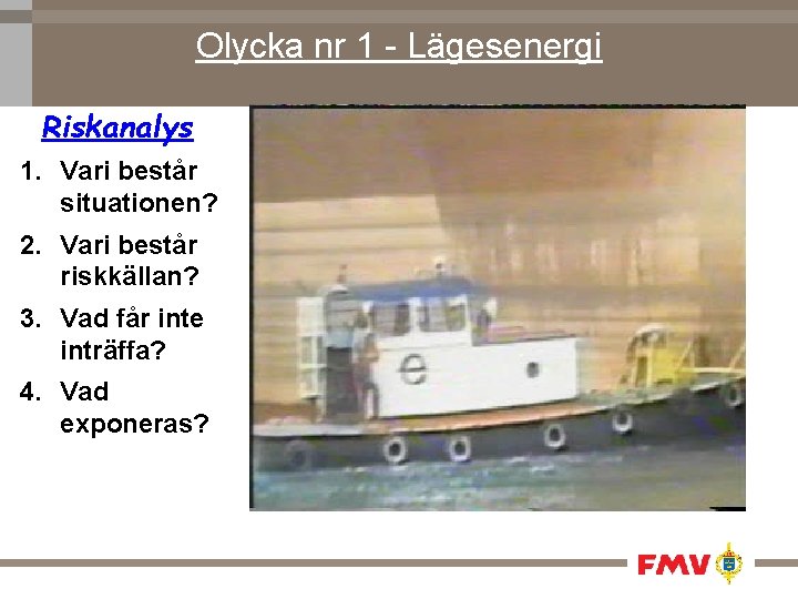 Olycka nr 1 - Lägesenergi Riskanalys 1. Vari består situationen? 2. Vari består riskkällan?