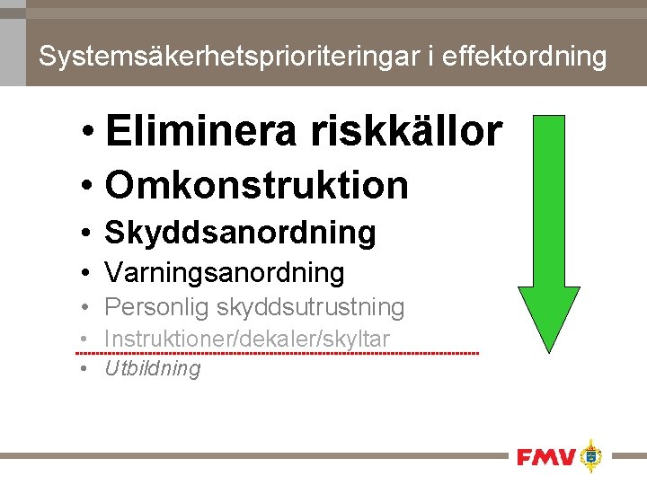 Systemsäkerhetsprioriteringar i effektordning • Eliminera riskkällor • Omkonstruktion • Skyddsanordning • Varningsanordning • Personlig