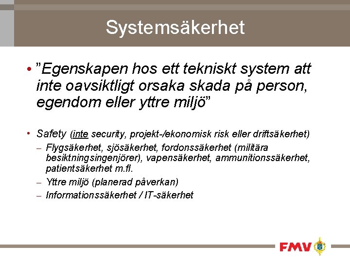 Systemsäkerhet • ”Egenskapen hos ett tekniskt system att inte oavsiktligt orsaka skada på person,