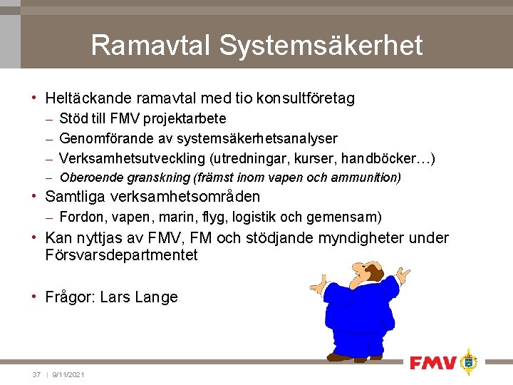 Ramavtal Systemsäkerhet • Heltäckande ramavtal med tio konsultföretag – Stöd till FMV projektarbete –