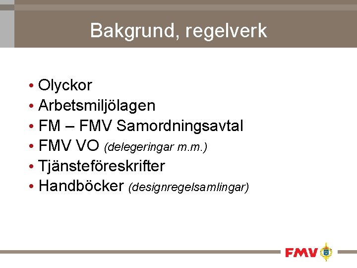 Bakgrund, regelverk • Olyckor • Arbetsmiljölagen • FM – FMV Samordningsavtal • FMV VO