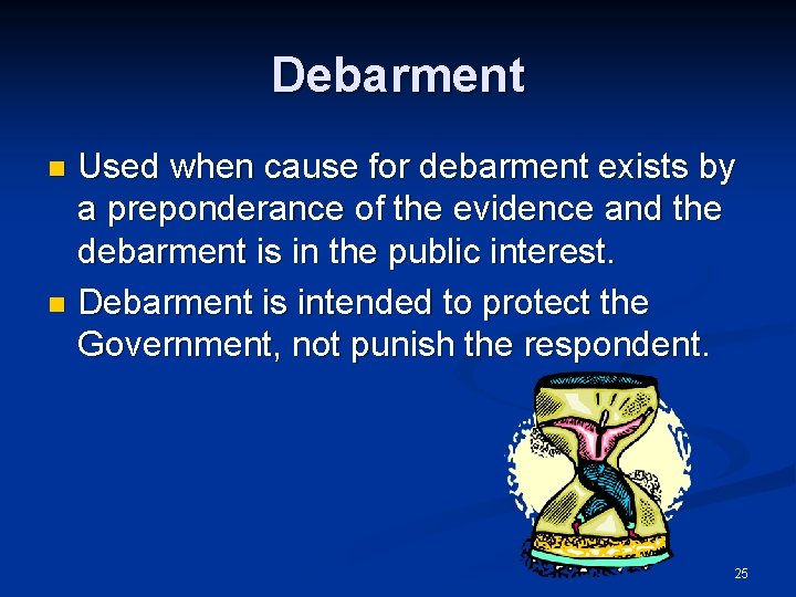 Debarment Used when cause for debarment exists by a preponderance of the evidence and