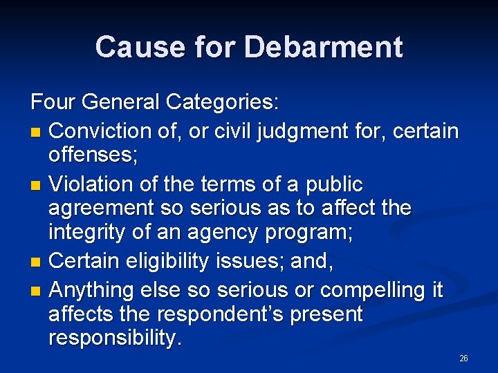 Cause for Debarment Four General Categories: n Conviction of, or civil judgment for, certain