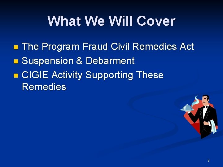 What We Will Cover The Program Fraud Civil Remedies Act n Suspension & Debarment