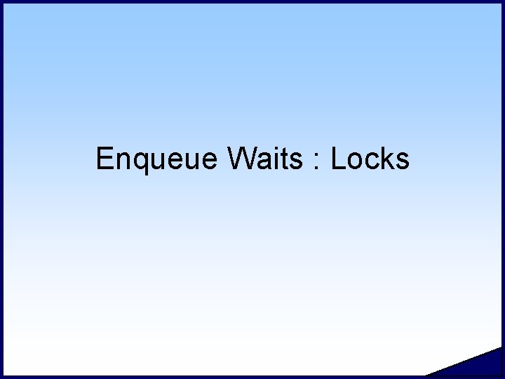 Enqueue Waits : Locks 