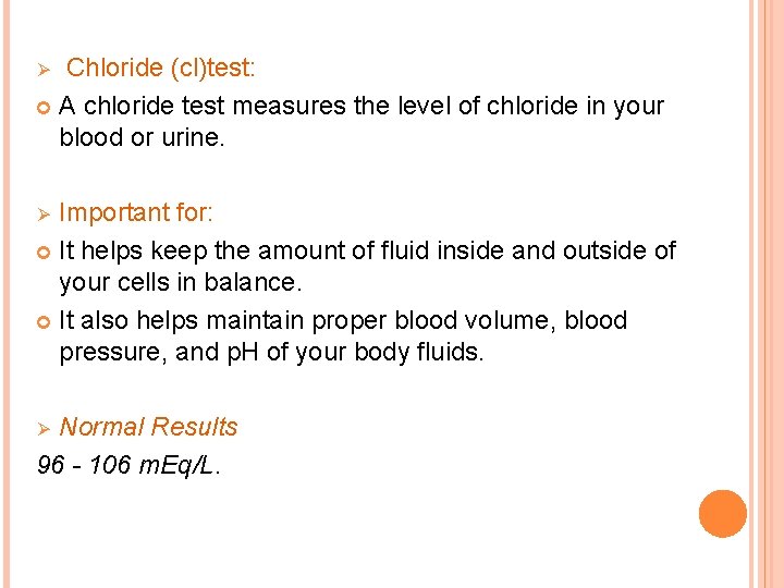 Chloride (cl)test: A chloride test measures the level of chloride in your blood or