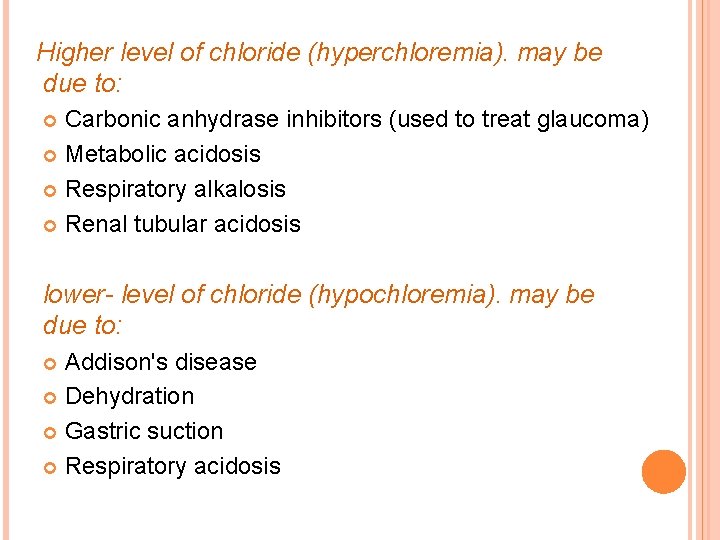 Higher level of chloride (hyperchloremia). may be due to: Carbonic anhydrase inhibitors (used to