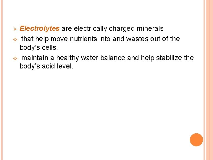 Electrolytes are electrically charged minerals v that help move nutrients into and wastes out