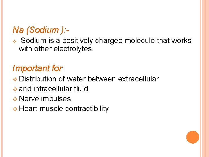 Na (Sodium ): v Sodium is a positively charged molecule that works with other