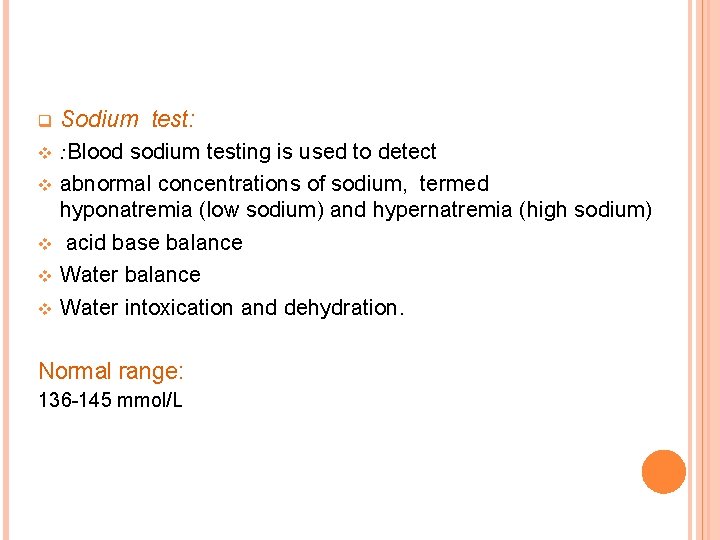 q v v v Sodium test: : Blood sodium testing is used to detect