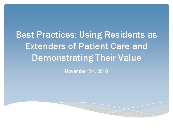 Best Practices: Using Residents as Extenders of Patient Care and Demonstrating Their Value November