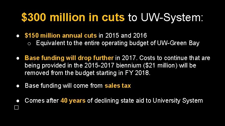 $300 million in cuts to UW-System: ● $150 million annual cuts in 2015 and $300 million in cuts to UW-System: ● $150 million annual cuts in 2015 and