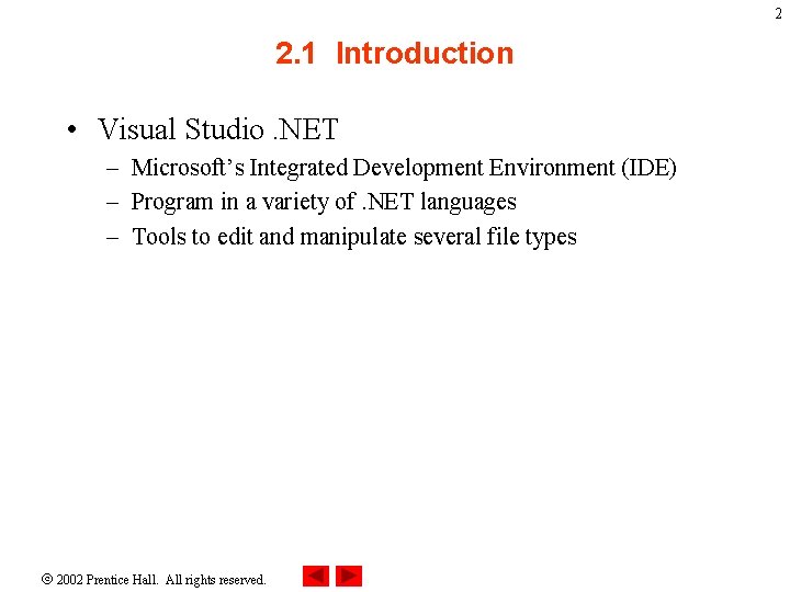 2 2. 1 Introduction • Visual Studio. NET – Microsoft’s Integrated Development Environment (IDE) 2 2. 1 Introduction • Visual Studio. NET – Microsoft’s Integrated Development Environment (IDE)