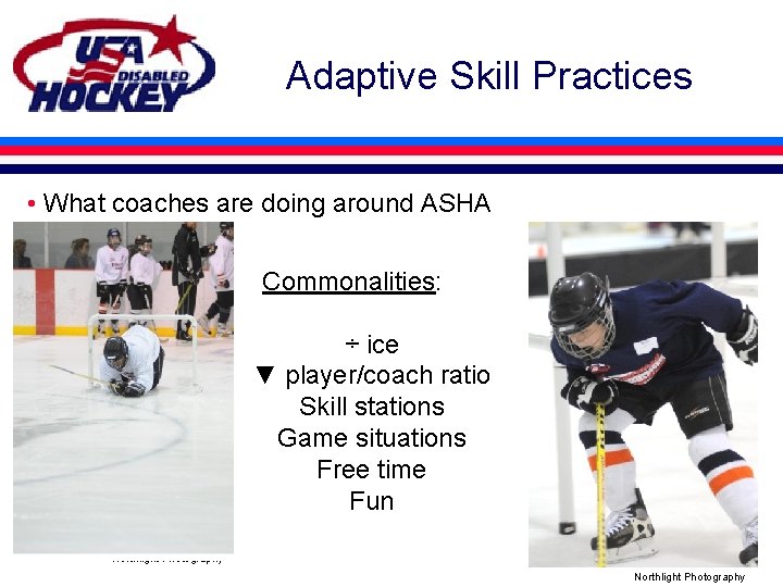 Adaptive Skill Practices • What coaches are doing around ASHA Commonalities: ÷ ice ▼