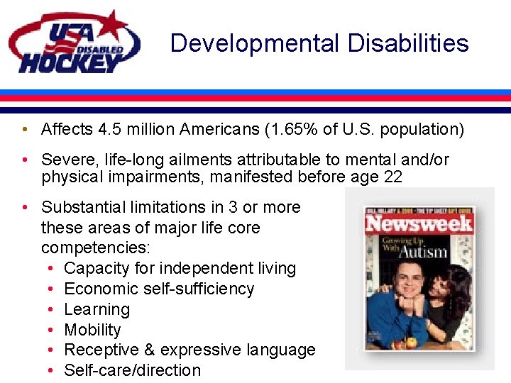 Developmental Disabilities • Affects 4. 5 million Americans (1. 65% of U. S. population)