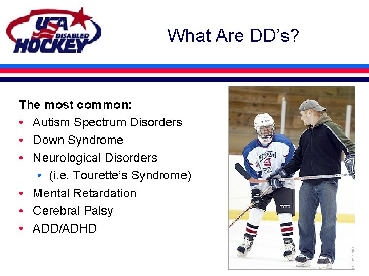 What Are DD’s? The most common: • Autism Spectrum Disorders • Down Syndrome •