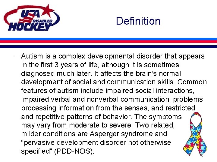 Definition • Autism is a complex developmental disorder that appears in the first 3