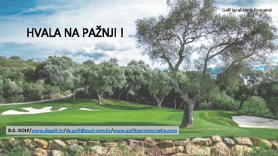 Golf igralište u Provansi HVALA NA PAŽNJI ! D. S. GOLF/www. dsgolf. hr/ds. golf@pu.