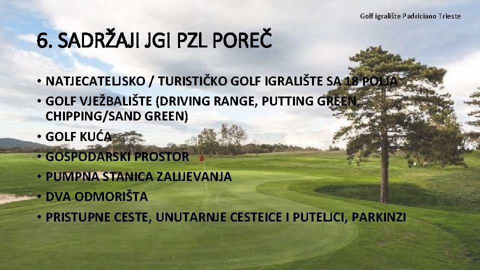 Golf igralište Padriciano Trieste 6. SADRŽAJI JGI PZL POREČ • NATJECATELJSKO / TURISTIČKO GOLF