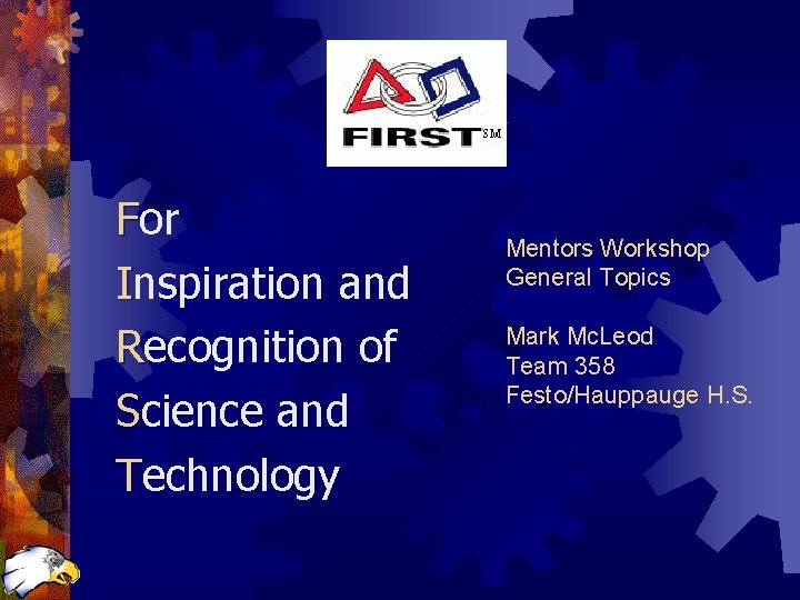 For Inspiration and Recognition of Science and Technology Mentors Workshop General Topics Mark Mc.