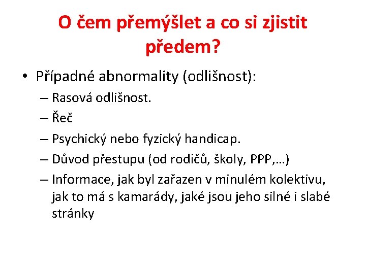 O čem přemýšlet a co si zjistit předem? • Případné abnormality (odlišnost): – Rasová