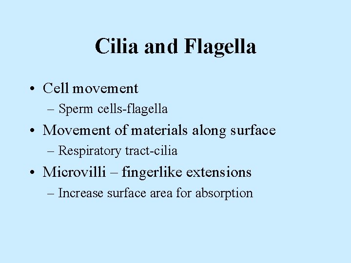 Cilia and Flagella • Cell movement – Sperm cells-flagella • Movement of materials along