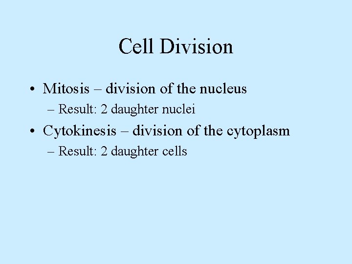 Cell Division • Mitosis – division of the nucleus – Result: 2 daughter nuclei
