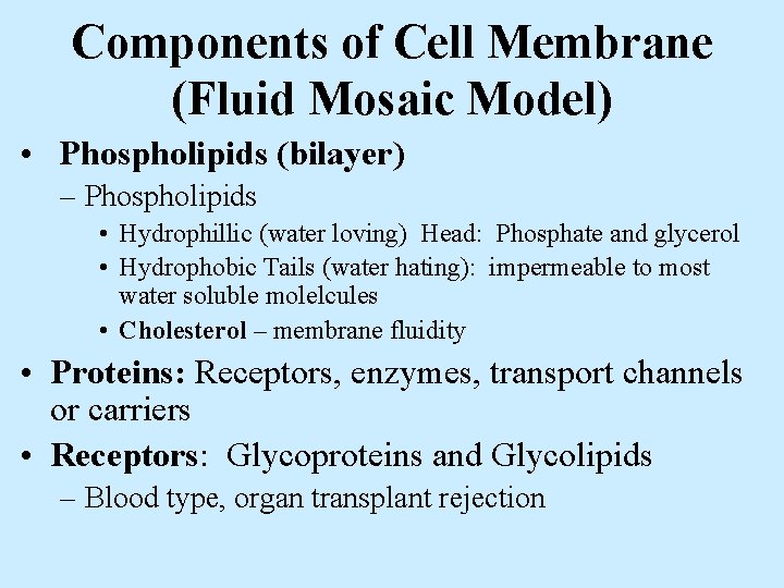 Components of Cell Membrane (Fluid Mosaic Model) • Phospholipids (bilayer) – Phospholipids • Hydrophillic