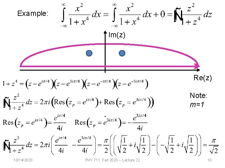 Example: Im(z) Re(z) Note: m=1 10/14/2020 PHY 711 Fall 2020 -- Lecture 22 10