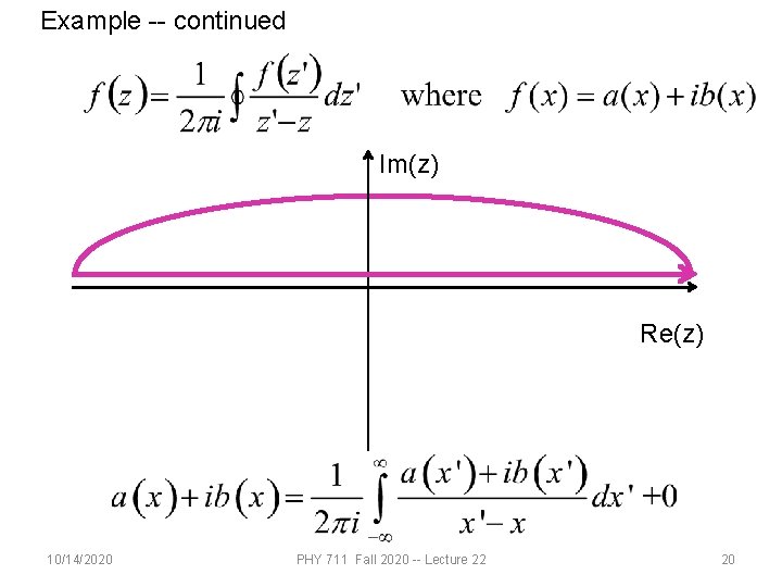 Example -- continued Im(z) Re(z) 10/14/2020 PHY 711 Fall 2020 -- Lecture 22 20