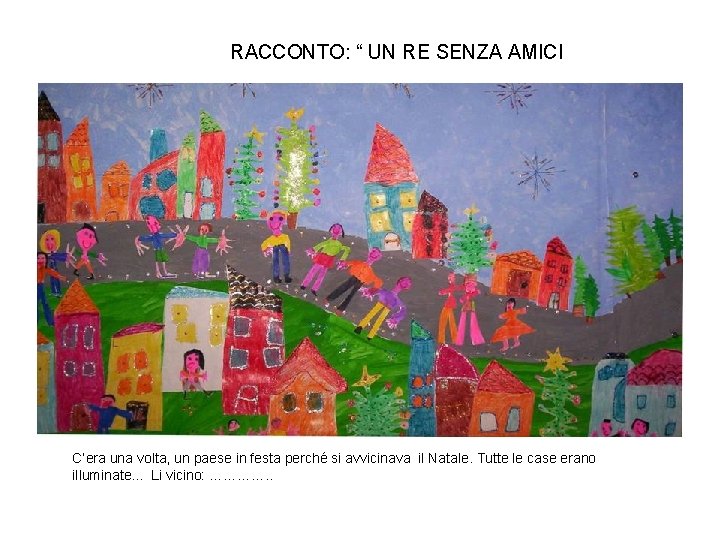 RACCONTO: “ UN RE SENZA AMICI C’era una volta, un paese in festa perché