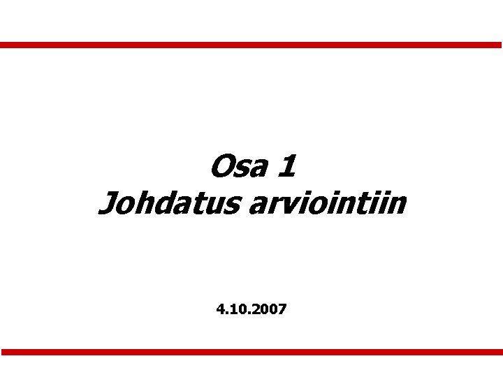 Osa 1 Johdatus arviointiin 4. 10. 2007 