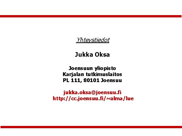 Yhteystiedot Jukka Oksa Joensuun yliopisto Karjalan tutkimuslaitos PL 111, 80101 Joensuu jukka. oksa@joensuu. fi