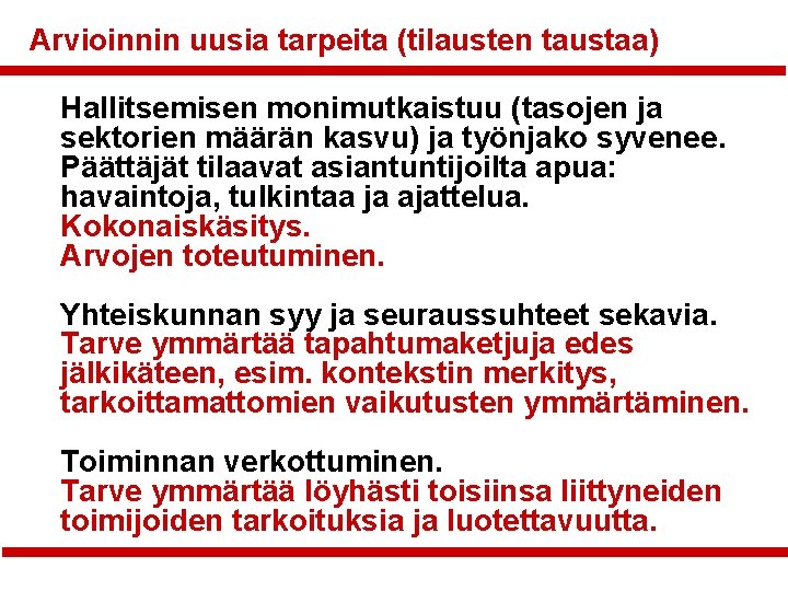 Arvioinnin uusia tarpeita (tilausten taustaa) Hallitsemisen monimutkaistuu (tasojen ja sektorien määrän kasvu) ja työnjako