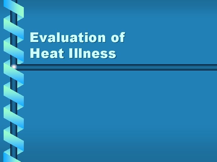 Evaluation of Heat Illness Evaluation of Heat Illness