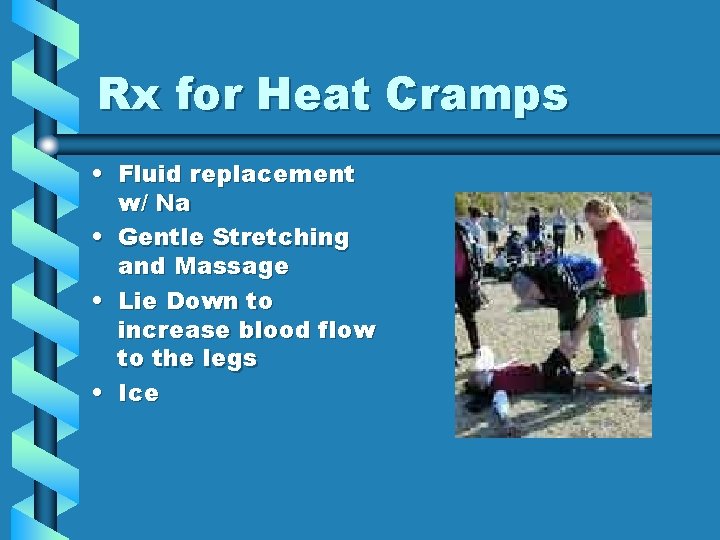 Rx for Heat Cramps • Fluid replacement w/ Na • Gentle Stretching and Massage Rx for Heat Cramps • Fluid replacement w/ Na • Gentle Stretching and Massage