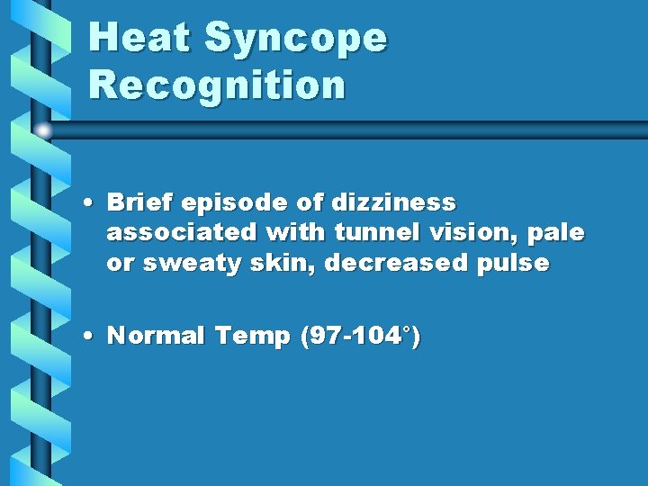 Heat Syncope Recognition • Brief episode of dizziness associated with tunnel vision, pale or Heat Syncope Recognition • Brief episode of dizziness associated with tunnel vision, pale or