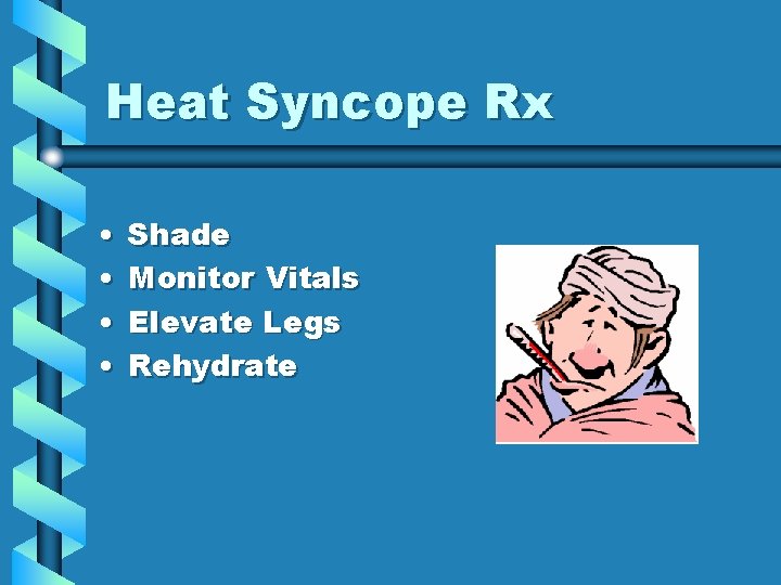 Heat Syncope Rx • • Shade Monitor Vitals Elevate Legs Rehydrate Heat Syncope Rx • • Shade Monitor Vitals Elevate Legs Rehydrate