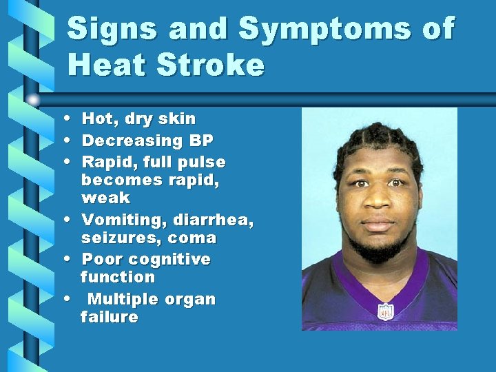 Signs and Symptoms of Heat Stroke • • • Hot, dry skin Decreasing BP Signs and Symptoms of Heat Stroke • • • Hot, dry skin Decreasing BP