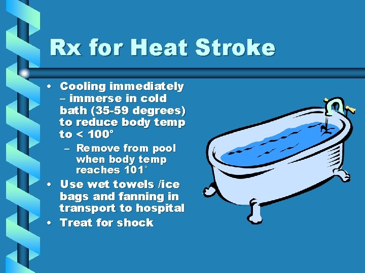Rx for Heat Stroke • Cooling immediately – immerse in cold bath (35 -59 Rx for Heat Stroke • Cooling immediately – immerse in cold bath (35 -59